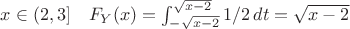 $x\in (2,3]\quad F_Y(x)= \int_{-\sqrt{x-2}}^{\sqrt{x-2}}1/2\,dt = \sqrt{x-2}$