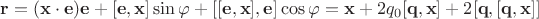 $\mathbf{r}=(\mathbf{x}\cdot \mathbf{e})\mathbf{e}+[\mathbf{e},\mathbf{x}] \sin \varphi + [[\mathbf{e},\mathbf{x}], \mathbf{e}] \cos \varphi = \mathbf{x} + 2q_0[\mathbf{q},\mathbf{x}] + 2 [\mathbf{q}, [\mathbf{q},\mathbf{x}]]$
