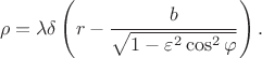 $$\rho=\lambda\delta\left(r-\frac{b}{\sqrt{1-\varepsilon^2\cos^2\varphi}}\right).$$