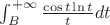 $\int_B^{+\infty} \frac {\cos t \ln t} t dt$