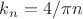 $k_n=4/\pi n$