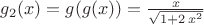 $g_2(x)=g(g(x))=\frac{x}{\sqrt{1+2\,x^2}}$