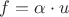 $f=\alpha\cdot u$