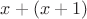 $x+(x+1)$