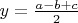$y=\frac{a-b+c}{2}$