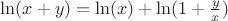$\ln(x+y) = \ln(x)+ \ln(1+\frac yx)$