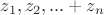 $z_1, z_2, ...+z_n$