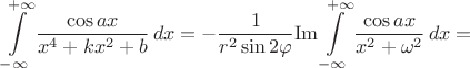 $$\int\limits_{-\infty}^{+\infty}\frac{\cos{ax}}{x^4+kx^2+b}\,dx=-\frac{1}{r^2\sin{2\varphi}}\mathrm{Im}\int\limits_{-\infty}^{+\infty}\frac{\cos{ax}}{x^2+\omega^2}\,dx=$$