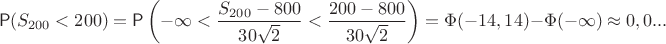 $$\mathsf P(S_{200}<200)=\mathsf P\left(-\infty<\dfrac{S_{200}-800}{30\sqrt{2}} < \dfrac{{200}-800}{30\sqrt{2}} \right)=\Phi(-14,14)-\Phi(-\infty)\approx 0,0...$$