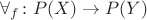 $\forall_f\colon P(X)\to P(Y)$