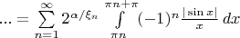 $... = \sum\limits_{n=1}^{\infty} 2^{\alpha/\xi_n} \int\limits_{\pi n}^{\pi n+\pi} (-1)^n \frac{|\sin x|}{x}\,dx$
