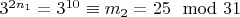$3 ^ {2n_1} =3 ^ {10}\equiv m_2 = 25\mod 31$