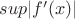 $sup|f'(x)|$