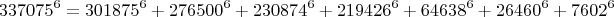 $$337075^6=301875^6+276500^6+230874^6+219426^6+64638^6+26460^6+7602^6$$