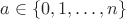 $a\in\{0,1,\ldots, n\}$ $a\in\{0,1,\ldots, n\}$