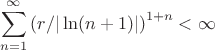 $$
\sum _{{n=1}}^{\infty }\left(r/|\ln(n+1)|\right)^{{1+n}}<\infty $$