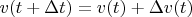 $v(t+\Delta t)=v(t)+\Delta v(t)$
