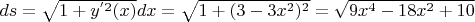 $ds=\sqrt{1+y^{'2}(x)}dx=\sqrt{1+(3-3x^2)^2}=\sqrt{9x^4-18x^2+10}$