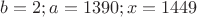 $b =   2; a = 1390; x = 1449$