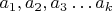 $a_1,a_2,a_3\dots a_k$