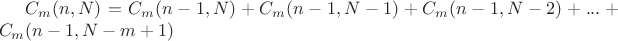 $C_m(n,N)=C_m(n-1,N)+C_m(n-1,N-1)+C_m(n-1,N-2)+...+C_m(n-1,N-m+1)$ $C_m(n,N)=C_m(n-1,N)+C_m(n-1,N-1)+C_m(n-1,N-2)+...+C_m(n-1,N-m+1)$