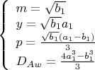 $\left\{
\begin{array}{lcl}
 m=\sqrt{b_1} \\
 y=\sqrt{b_1}a_1 \\
 p=\frac{\sqrt{b_1}(a_1-b_1)}{3} \\
 D_{Aw}=\frac{4a_1^3-b_1^3}{3}
\end{array}
\right.$