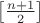 $\left[\frac{n+1}{2}\right]$