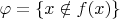 $\varphi=\{x\notin f(x)\}$