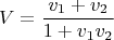 $$V = \frac{v_1 + v_2}{1 + v_1 v_2}$$