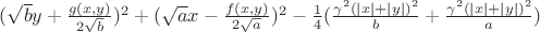 $(\sqrt{b}y+\frac{g(x,y)}{2\sqrt{b}})^2+(\sqrt{a}x-\frac{f(x,y)}{2\sqrt{a}})^2-\frac{1}{4}(\frac{\gamma^2(|x|+|y|)^2}{b}+\frac{\gamma^2(|x|+|y|)^2}{a})$