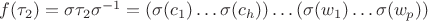$f(\tau_2)=\sigma\tau_2\sigma^{-1} = (\sigma(c_1) \ldots \sigma(c_h))\ldots (\sigma(w_1) \ldots \sigma(w_p))$