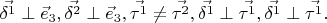 $$\vec{\delta^1}  \perp \vec{e}_3, \vec{\delta^2} \perp \vec{e}_3, \vec{\tau^1} \ne \vec{\tau^2}, \vec{\delta^1} \perp \vec{\tau^1},\vec{\delta^1} \perp \vec{\tau^1}.$$