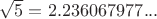 $\sqrt 5=2.236067977...$