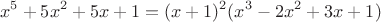 $$x^5+5 x^2 + 5 x +1 = (x+1)^2 (x^3-2 x^2 + 3 x + 1)$$