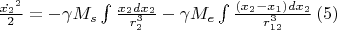 $\frac{\dot{x_2}^2}{2}=-\gamma M_s\int \frac{x_2dx_2}{r_2^3}-\gamma M_e\int \frac{(x_2-x_1)dx_2}{r_{12}^3}\,(5)$