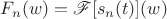 $F_n(w)=\mathscr F [s_n(t)] (w)$