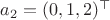 $a_2=(0,1,2)^\top$