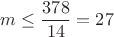 $$m \leq \frac {378} {14} = 27 $$