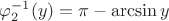 $\varphi_2^{-1} (y)=\pi-\arcsin y$