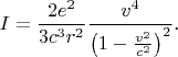 $$I=\frac{2e^2}{3c^3r^2}\frac{v^4}{\left(1-\frac{v^2}{c^2}\right)^2}\text{.}$$