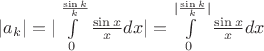 $|a_k| = |\int\limits_{0}^{\frac{\sin k}{k}} \frac{\sin x}{x} dx| = \int\limits_{0}^{|\frac{\sin k}{k}|} \frac{\sin x}{x} dx$