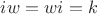 $iw=wi=k$