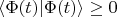 $\langle\Phi(t)|\Phi(t)\rangle\ge0$