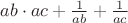 $ab\cdot ac+\frac{1}{ab}+\frac{1}{ac}$