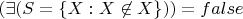 $(\exists (S=\{X: X\not \in X\})) = false$