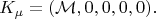 $$
K_{\mu} = ( \mathcal{M}, 0, 0, 0, 0 ).
$$
