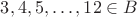$3, 4, 5, \dots , 12\in B$