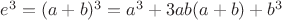 $e^3=(a+b)^3 = a^3+3ab(a+b)+b^3$