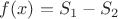 $f(x) = S_1-S_2$ $f(x) = S_1-S_2$