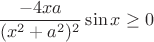 $$\frac{-4xa}{(x^{2} + a^{2})^{2}}\sin x \ge 0$ $$\frac{-4xa}{(x^{2} + a^{2})^{2}}\sin x \ge 0$